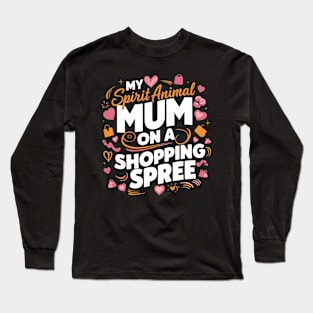 My Spirit Animal: Mom on a Shopping Spree Long Sleeve T-Shirt